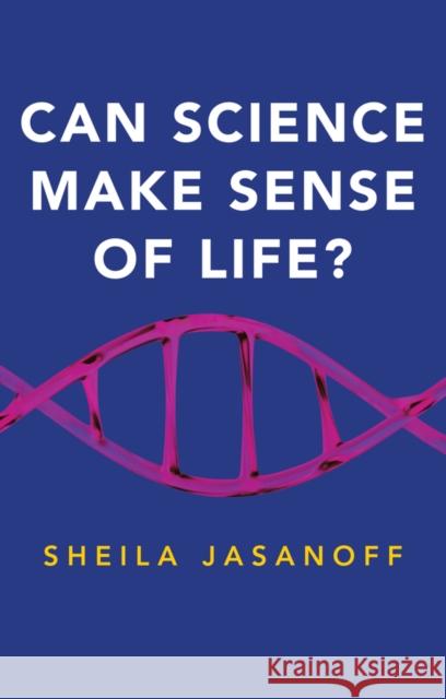 Can Science Make Sense of Life? Sheila Jasanoff 9781509522705