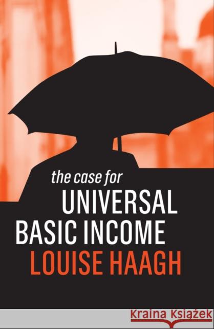 The Case for Universal Basic Income Louise Haagh 9781509522958