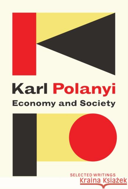 Economy and Society: Selected Writings Karl Polanyi Claus Thomasberger Michele Cangiani 9781509523306 Polity Press