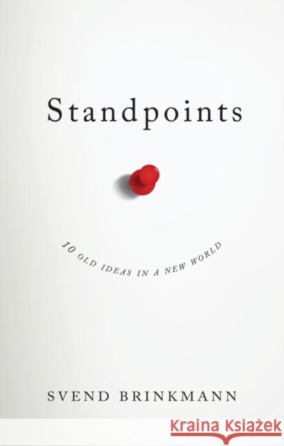 Standpoints: 10 Old Ideas in a New World Brinkmann, Svend 9781509523726 Polity Press