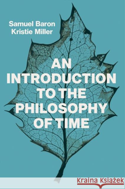 An Introduction to the Philosophy of Time Samuel Baron Kristie Miller 9781509524518 Polity Press