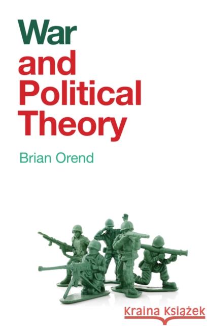 War and Political Theory Brian Orend 9781509524969 Polity Press