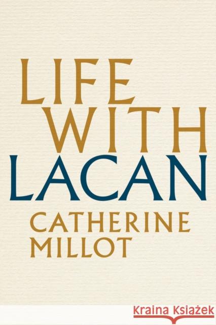 Life with Lacan Catherine (University of Paris-VIII, France) Millot 9781509525027