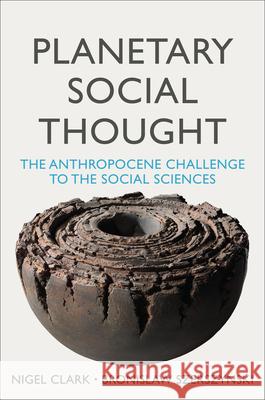 Planetary Social Thought: The Anthropocene Challenge to the Social Sciences Clark, Nigel 9781509526352