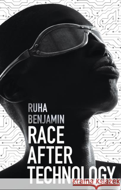 Race After Technology: Abolitionist Tools for the New Jim Code Benjamin, Ruha 9781509526390 Polity Press