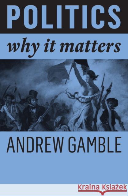 Politics: Why It Matters Gamble, Andrew 9781509527281