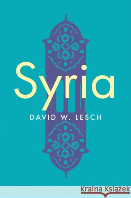 Syria: A Modern History Lesch, David W. 9781509527519 Polity Press