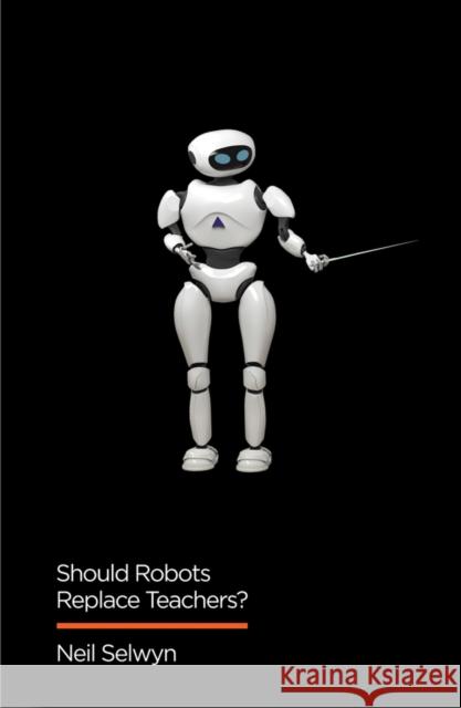 Should Robots Replace Teachers?: AI and the Future of Education Selwyn, Neil 9781509528967