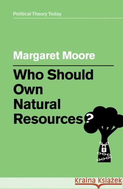 Who Should Own Natural Resources? Margaret Moore 9781509529162
