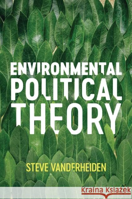 Environmental Political Theory Steven Vanderheiden 9781509529612 Polity Press