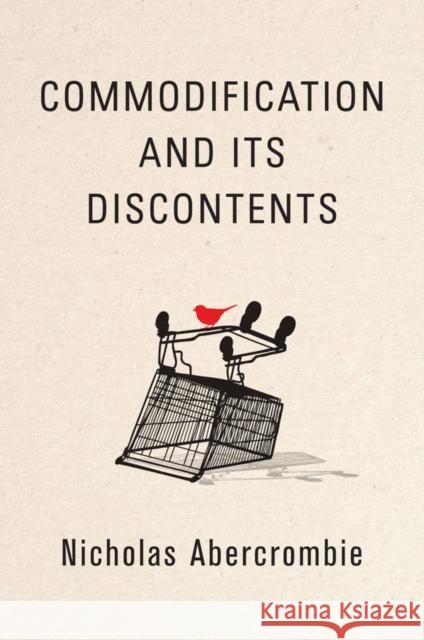 Commodification and Its Discontents Nicholas Abercrombie 9781509529810