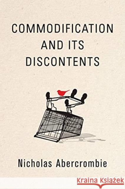 Commodification and Its Discontents Nicholas Abercrombie 9781509529827
