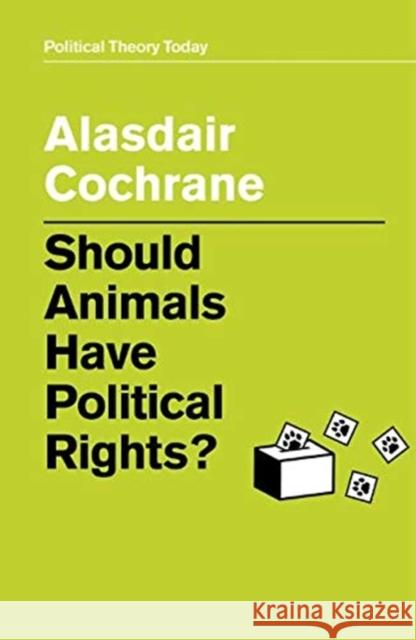 Should Animals Have Political Rights? Alasdair Cochrane 9781509530052 Polity Press