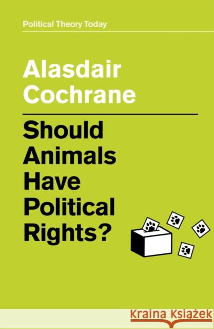 Should Animals Have Political Rights? Alasdair Cochrane 9781509530069 Polity Press
