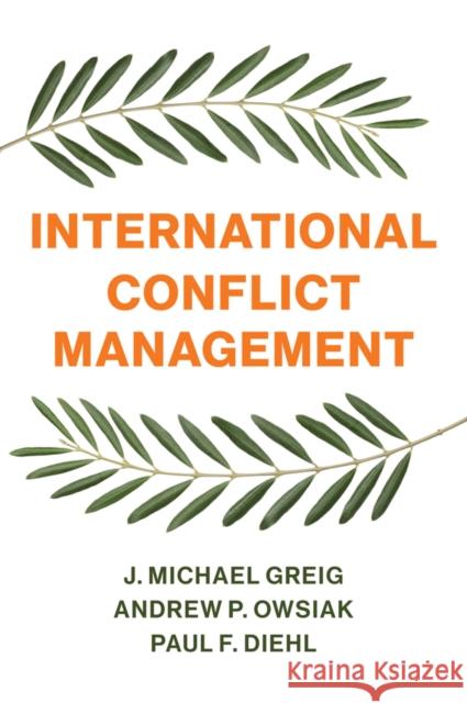 International Conflict Management J. Michael Greig Andrew P. Owsiak Paul F. Diehl 9781509530526