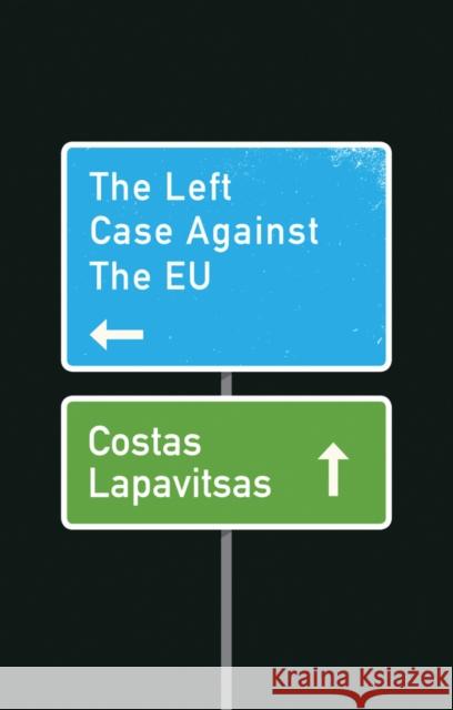 The Left Case Against the Eu Lapavitsas, Costas 9781509531059