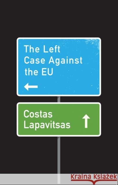 The Left Case Against the Eu Lapavitsas, Costas 9781509531066