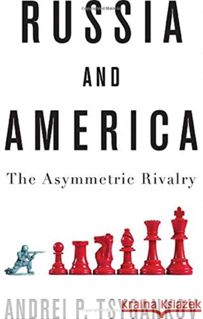 Russia and America: The Asymmetric Rivalry Tsygankov, Andrei P. 9781509531141 John Wiley and Sons Ltd