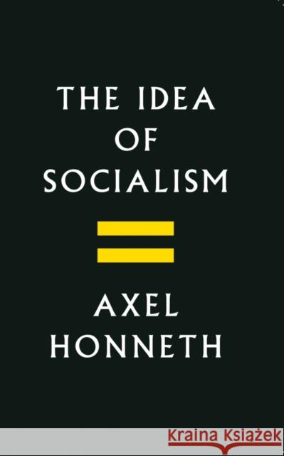 The Idea of Socialism: Towards a Renewal Axel Honneth 9781509531370