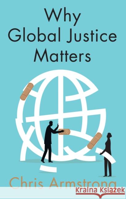 Why Global Justice Matters: Moral Progress in a Divided World Armstrong, Chris 9781509531875