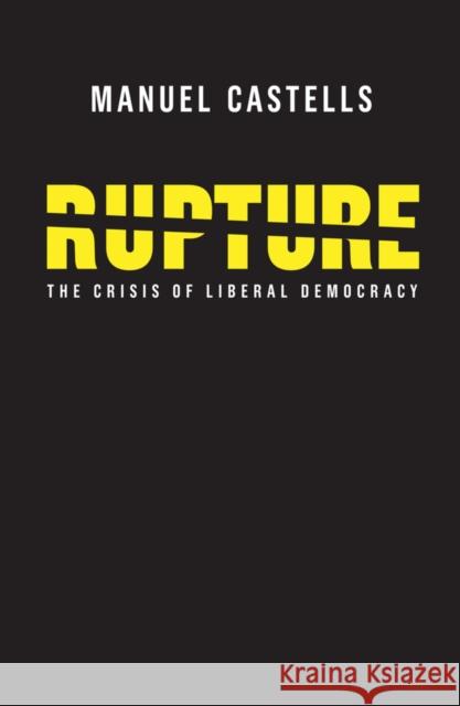 Rupture: The Crisis of Liberal Democracy Castells, Manuel 9781509531998 Polity Press