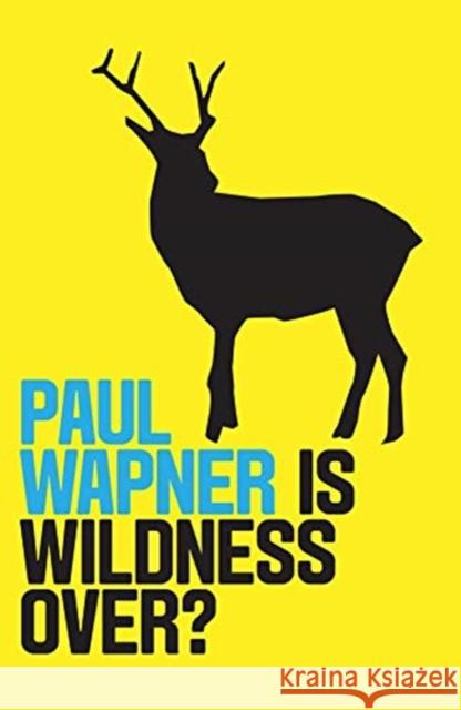 Is Wildness Over? Paul Wapner 9781509532117 Polity Press