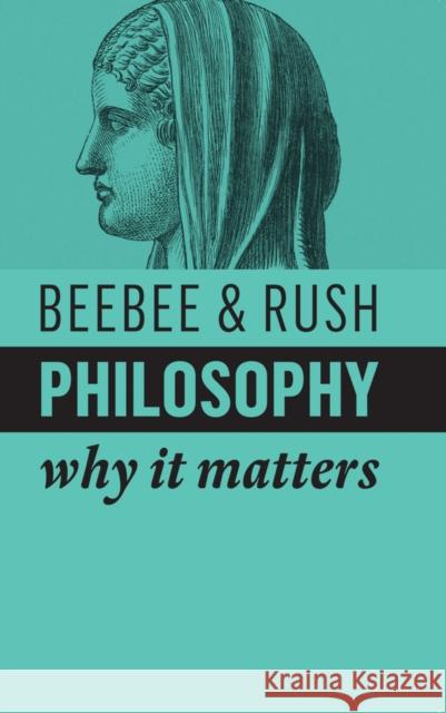 Philosophy: Why It Matters Beebee, Helen 9781509532155