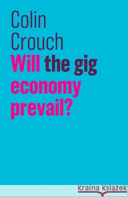 Will the Gig Economy Prevail? Crouch, Colin 9781509532438