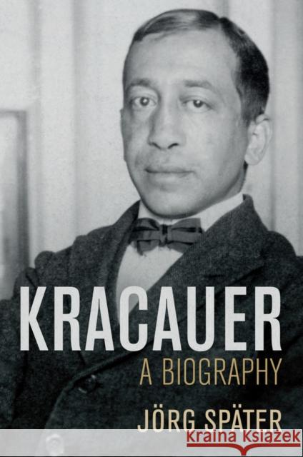Kracauer: A Biography Jorg Spater Daniel Steuer 9781509533015