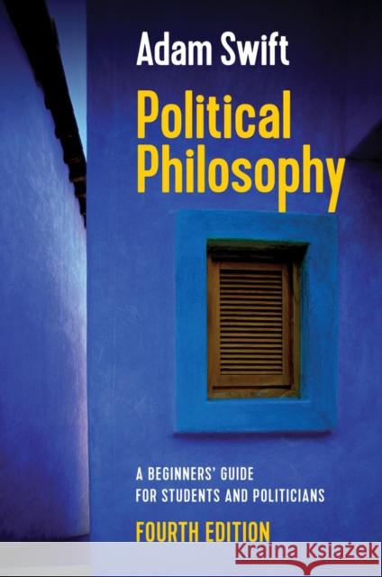 Political Philosophy: A Beginners' Guide for Students and Politicians Swift, Adam 9781509533343