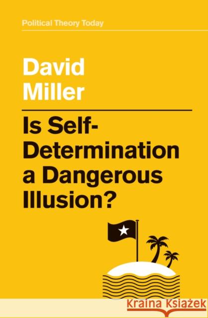 Is Self-Determination a Dangerous Illusion? David Miller 9781509533473 Polity Press