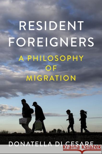 Resident Foreigners: A Philosophy of Migration Di Cesare, Donatella 9781509533541 Polity Press