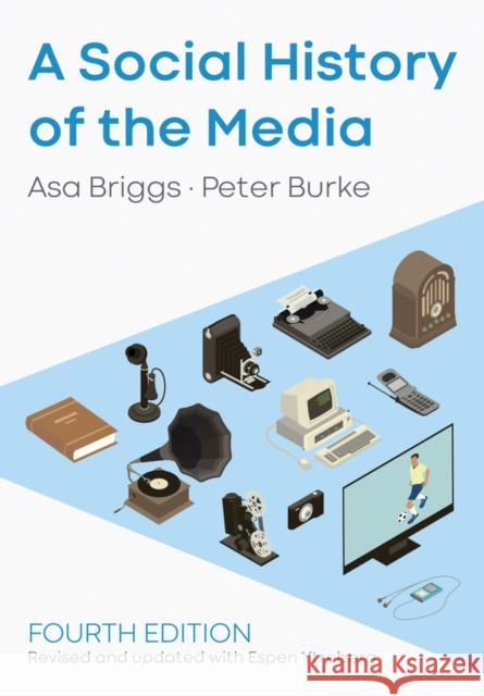 A Social History of the Media Peter Burke Asa Briggs Espen Ytreberg 9781509533718 Polity Press