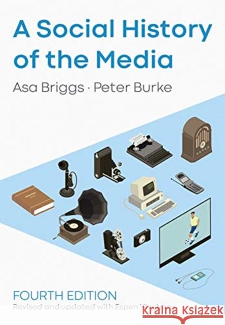 A Social History of the Media Peter Burke Asa Briggs Espen Ytreberg 9781509533725 Polity Press