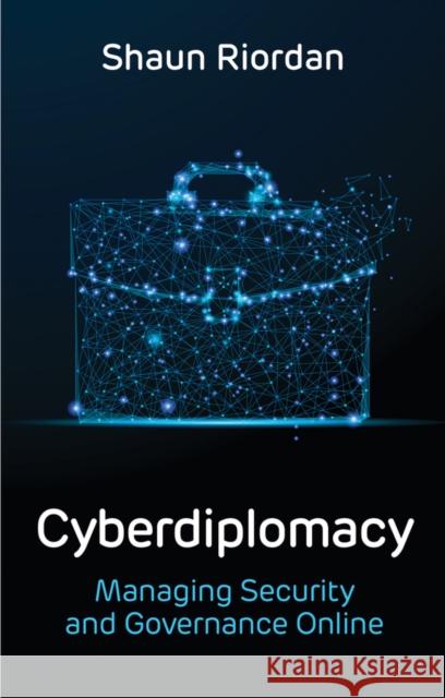 Cyberdiplomacy: Managing Security and Governance Online Riordan, Shaun 9781509534074 Polity Press