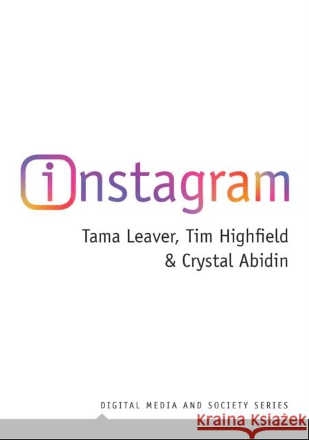 Instagram: Visual Social Media Cultures Leaver, Tama 9781509534388 Polity Press