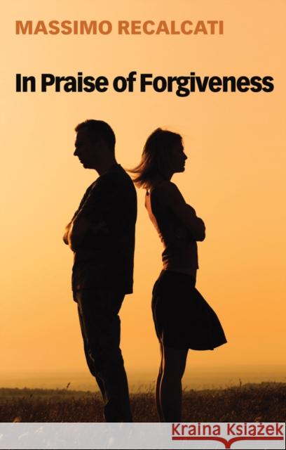 In Praise of Forgiveness Massimo Recalcati Alice Kilgarriff 9781509534890 Polity Press