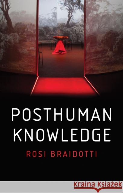 Posthuman Knowledge Rosi Braidotti   9781509535255 Polity Press