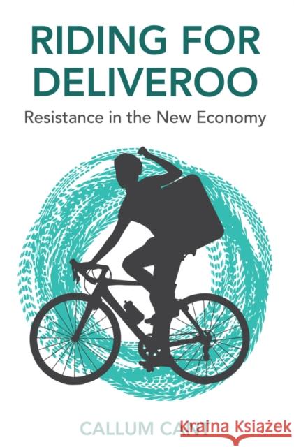 Riding for Deliveroo: Resistance in the New Economy Cant, Callum 9781509535507 Polity Press