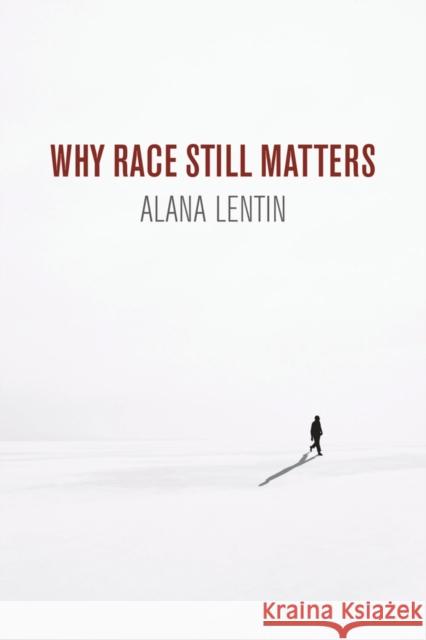 Why Race Still Matters Alana Lentin 9781509535712 Polity Press