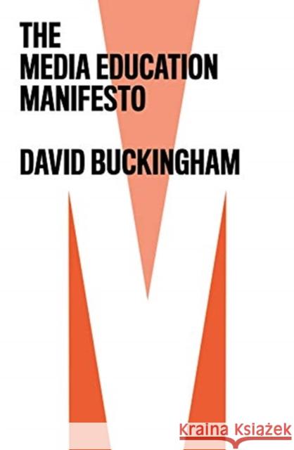 The Media Education Manifesto David Buckingham 9781509535873