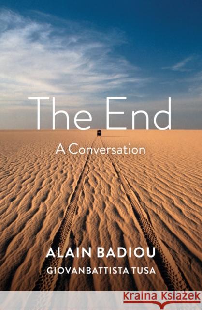 The End: A Conversation Badiou, Alain 9781509536269 Polity Press