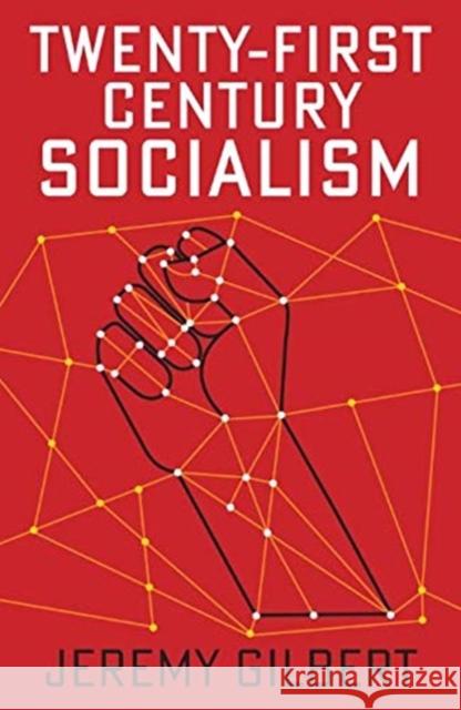 Twenty-First Century Socialism Jeremy Gilbert 9781509536559