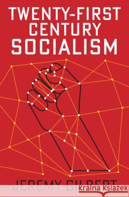 Twenty-First Century Socialism Jeremy Gilbert 9781509536566