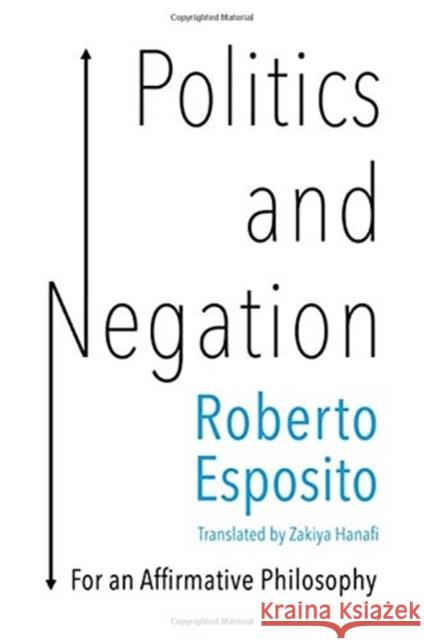 Politics and Negation: For an Affirmative Philosophy Esposito, Roberto 9781509536627