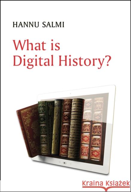 What Is Digital History? Salmi, Hannu 9781509537013
