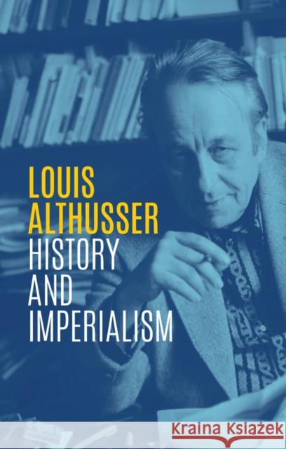 History and Imperialism: Writings, 1963-1986 Althusser, Louis 9781509537228 Polity Press