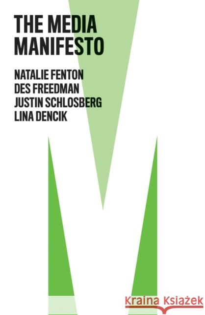 The Media Manifesto Natalie Fenton Des Freedman Justin Schlosberg 9781509538058