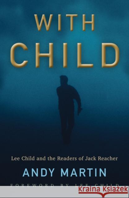 With Child: Lee Child and the Readers of Jack Reacher Martin, Andy 9781509538218 Polity Press