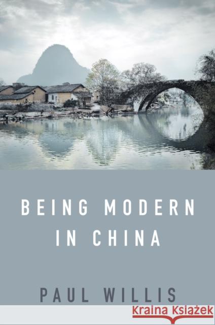 Being Modern in China: A Western Cultural Analysis of Modernity, Tradition and Schooling in China Today Willis, Paul 9781509538300 Polity Press